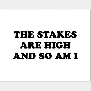 STAKES ARE HIGH Posters and Art